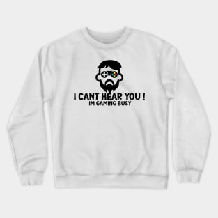 I Can't Hear You I'm Gaming Busy Crewneck Sweatshirt